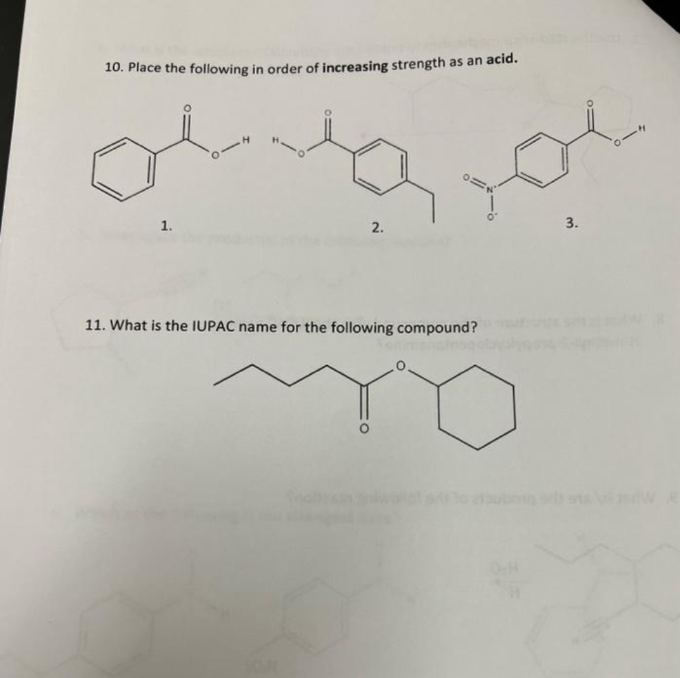 10. Place the following in order of increasing strength as an acid.
1.
2.
11. What is the IUPAC name for the following compound?
3.