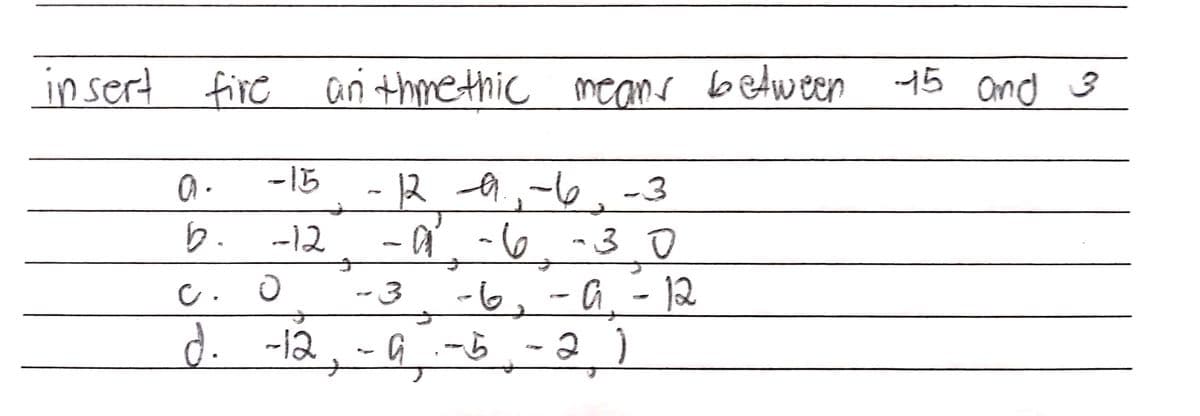 insert fire
e c means bedween
an thmethic
n 15 and 3
-15
12 9,-6. -3
-A -6.-3 ū
a.
b.
-12
C. O
-6,-G,- 12
d. -12
--12, -G.-5
