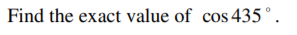 Find the exact value of cos 435°.
