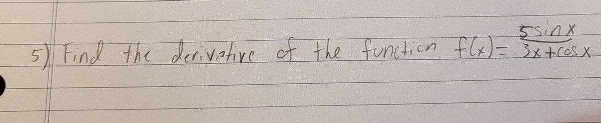 5) Find the
55inx
e of the functicn flx)= 3x+cesx
derivetre
