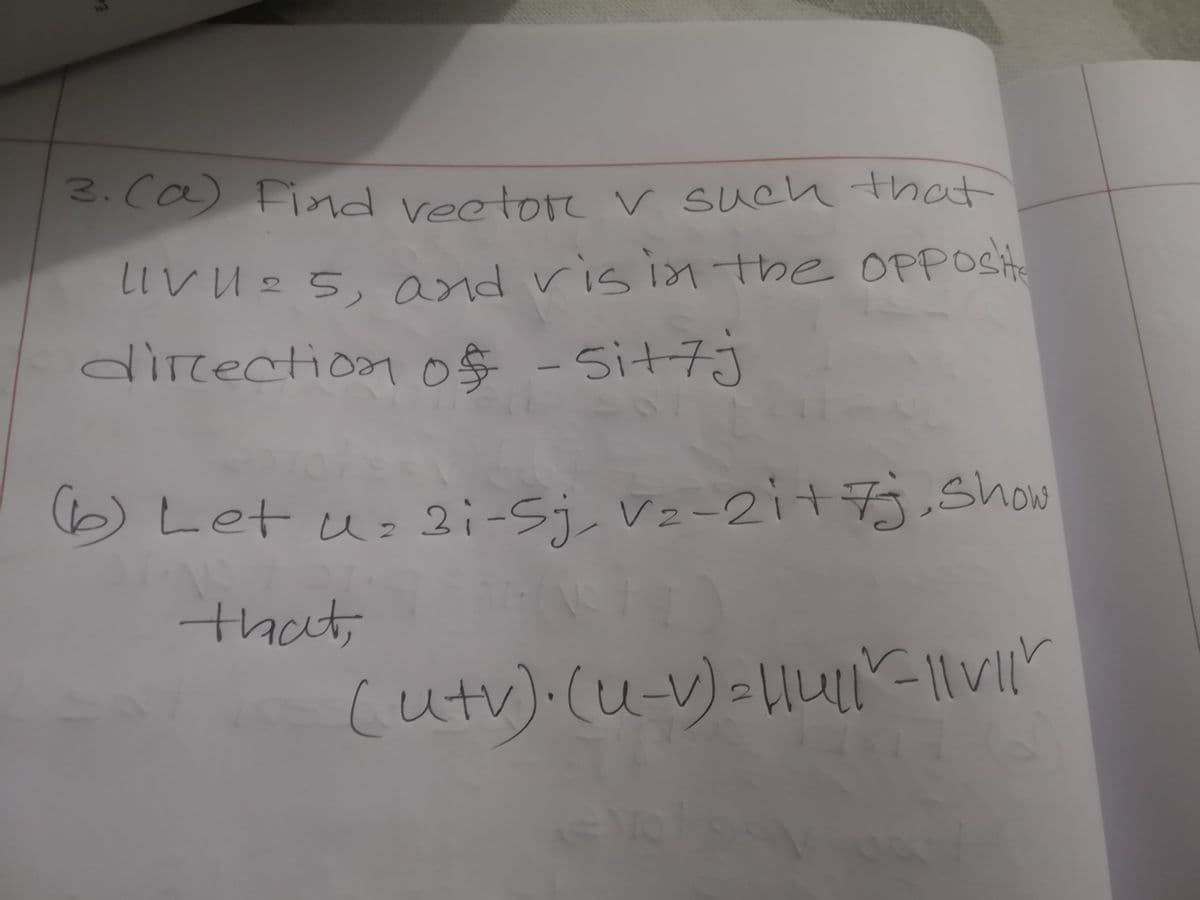 143
3.C
2.ca) Find reator V such that
LiVUes, and ris isn the OPPosit
dircection
0$ -Sit7j
bLet u: 2i-Sj Vz-2it Show
+7
the
(utv).(u-v)-Uu-1|vII"
(t)
