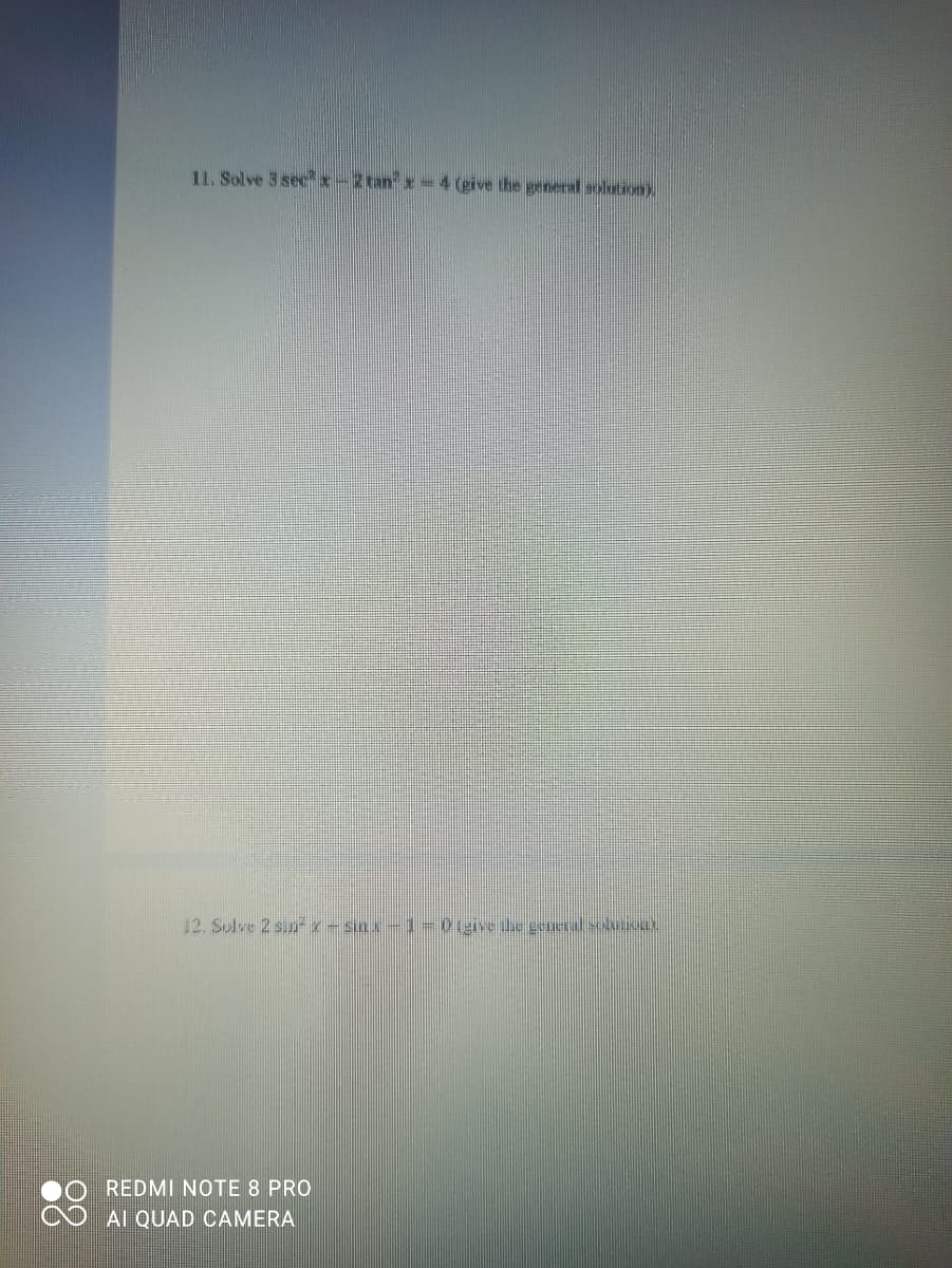 11. Solve 3 secx-2 tan *-4 (give the general solution).
12. Sulve 2 sun x − SLLLX – 1 = 0 (give the general solution).
REDMI NOTE 8 PRO
AI QUAD CAMERA