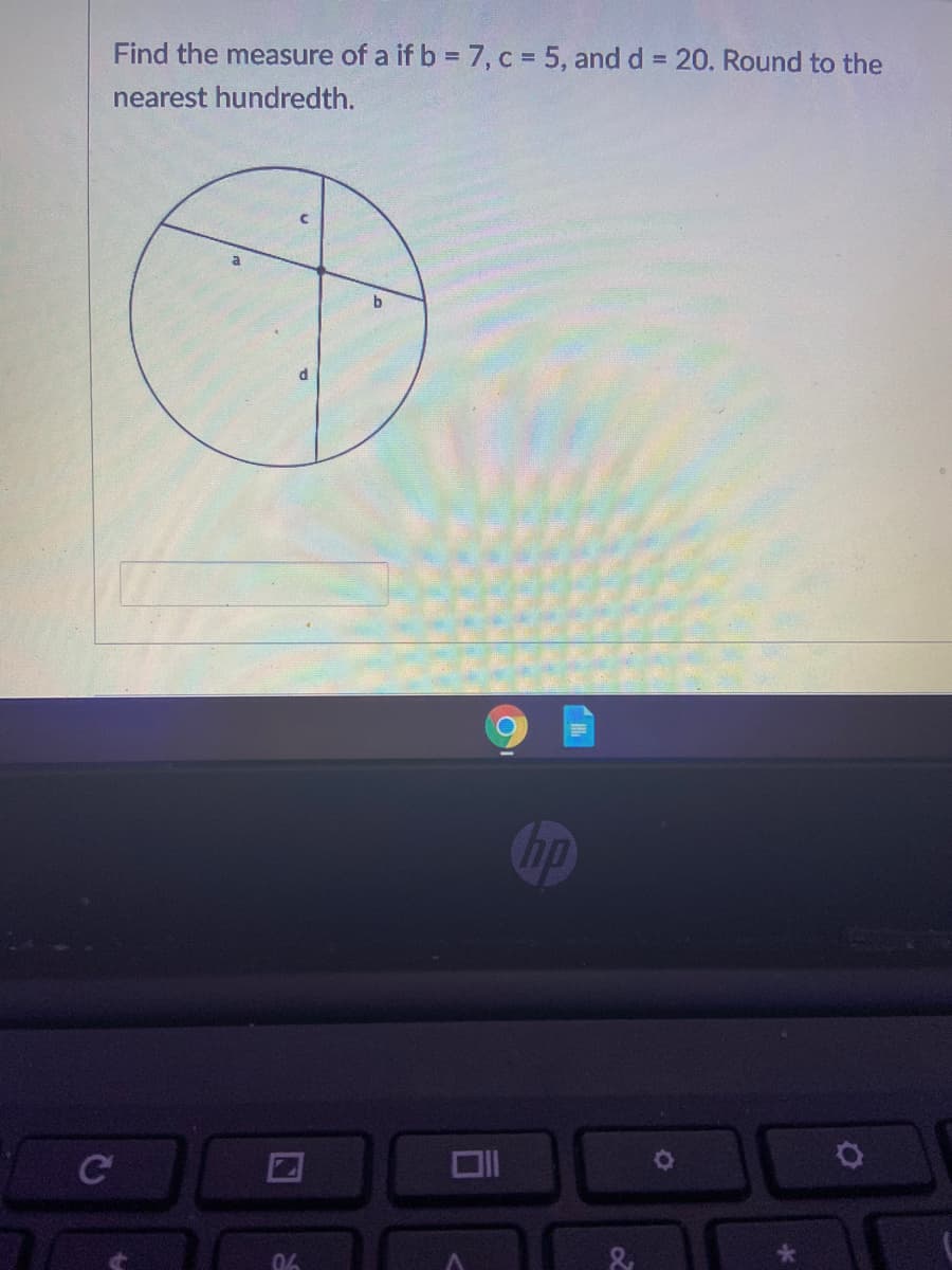 Find the measure of a if b = 7, c 5, and d = 20. Round to the
nearest hundredth.
hp
Ce
06
