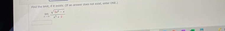 Find the limit, If it exists. (f an answer does not exist, enter DNE.)
9x - x
lim
