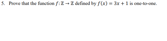 5. Prove that the function f: Z → Z defined by f(x) = 3x + 1 is one-to-one.
