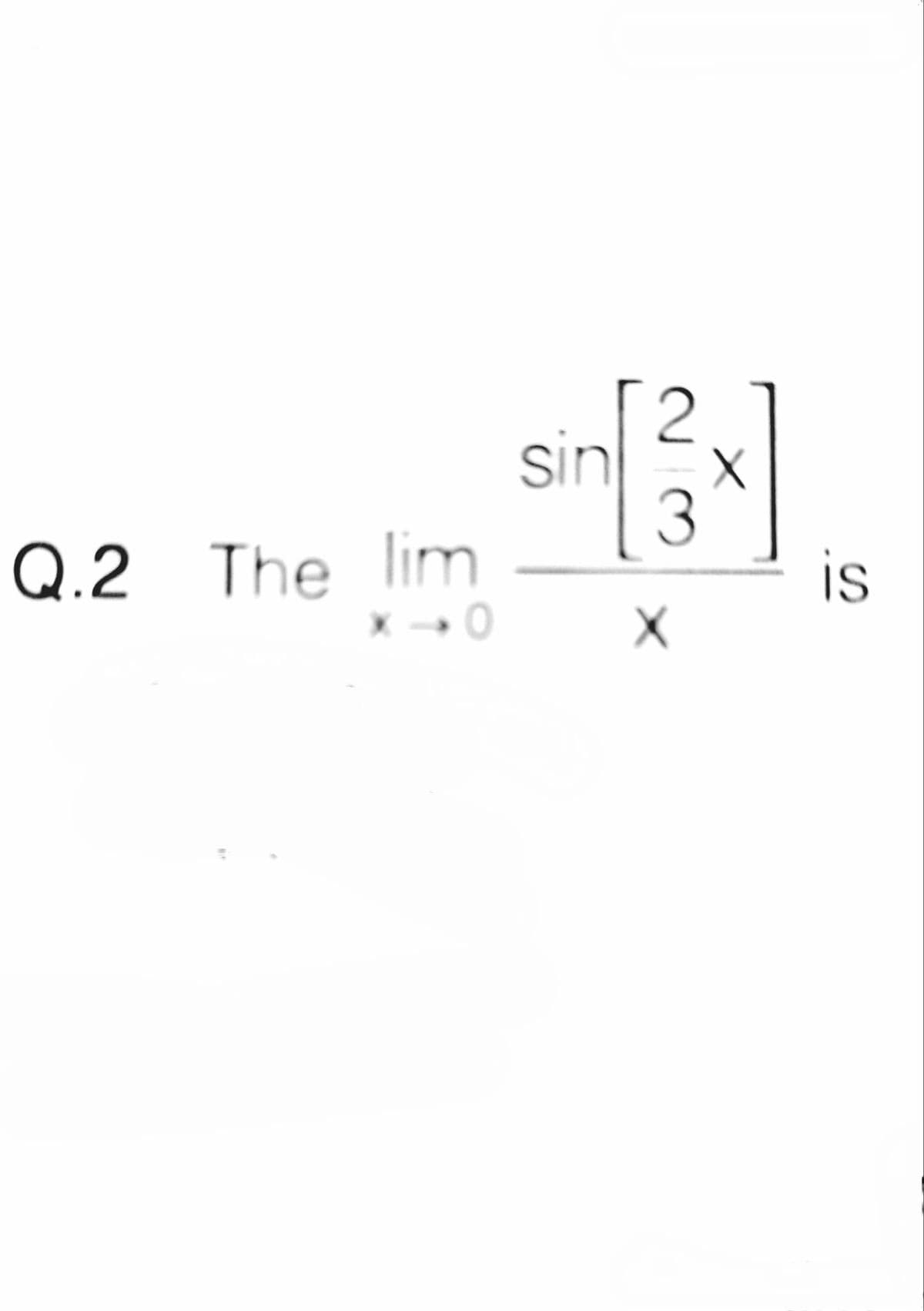 2
sin
Q.2 The lim
is
3.
