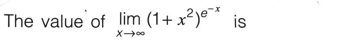 The value of lim (1+ x2)e *
is
