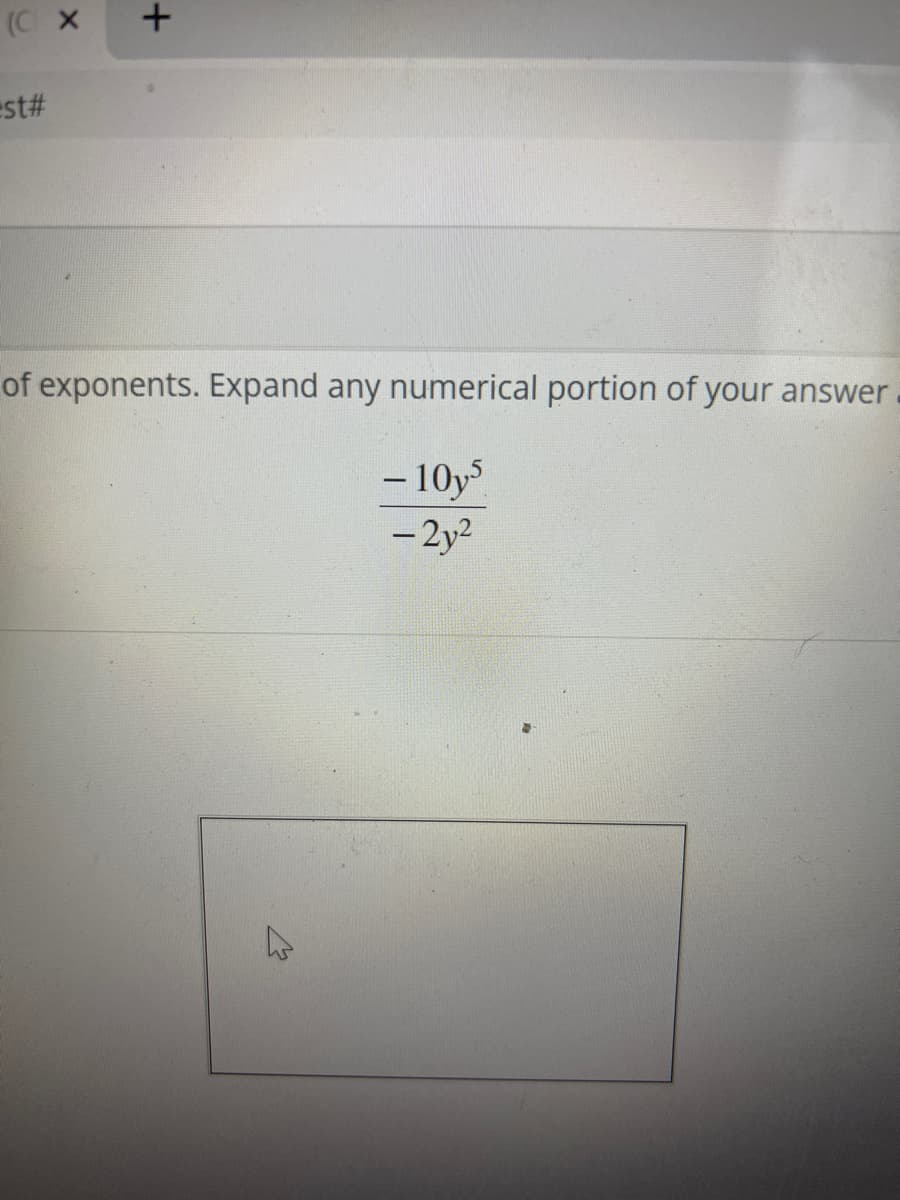 (C) X
est#
+
of exponents. Expand any numerical portion of your answer.
- 10y5
- 2y²
h