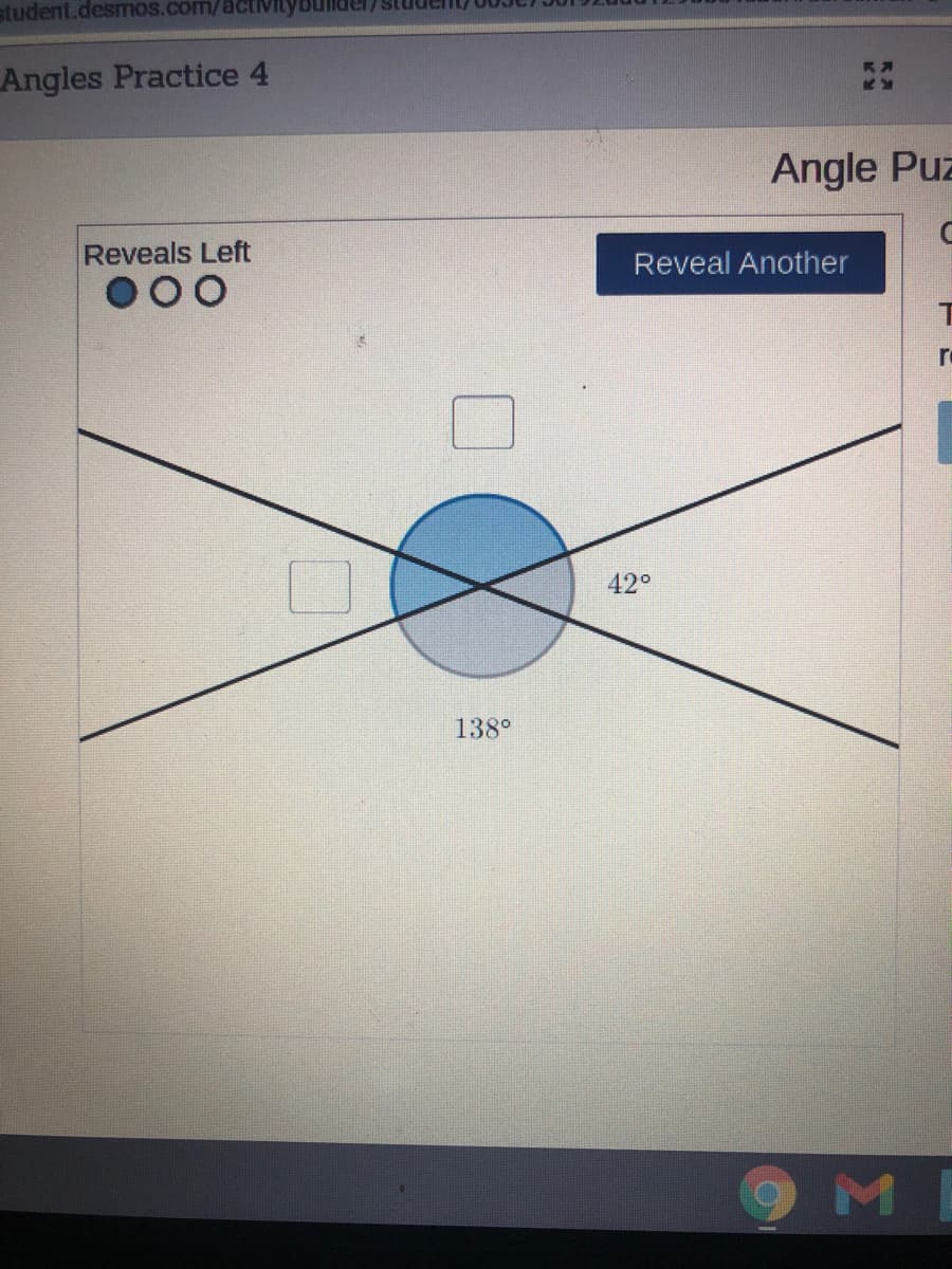 student.desmos.com/activi
er/studen/00
Angles Practice 4
Angle Puz
Reveals Left
Reveal Another
42°
138°
ME
