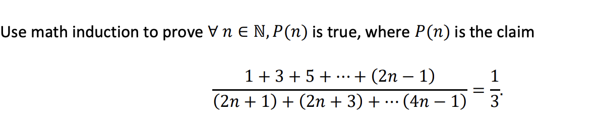 Use math induction to prove V n E N, P(n) is true, where P(n) is the claim
1 + 3 + 5 +
+ (2n – 1)
1
...
(2n + 1) + (2n + 3) + .…· (4n – 1)
3
-
