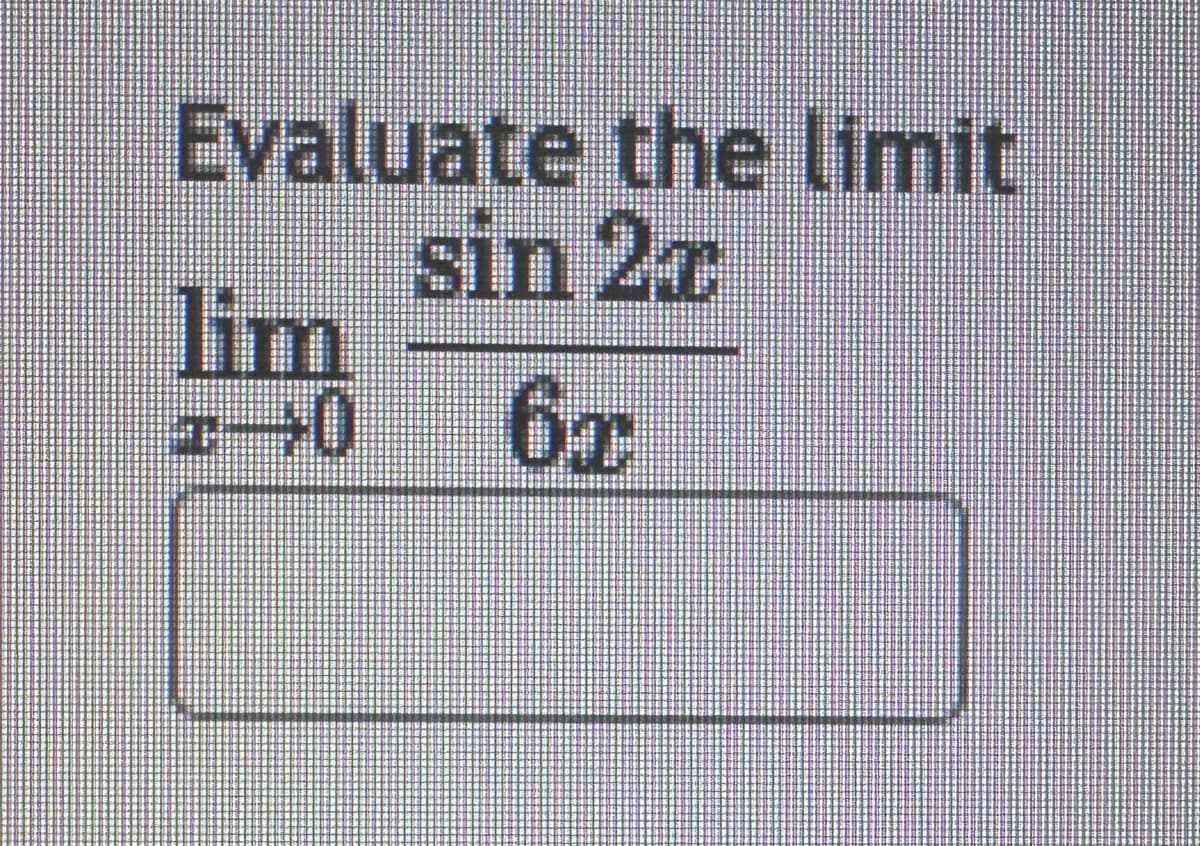 Evaluate the limit
sin 20
6T
lim
40
#H