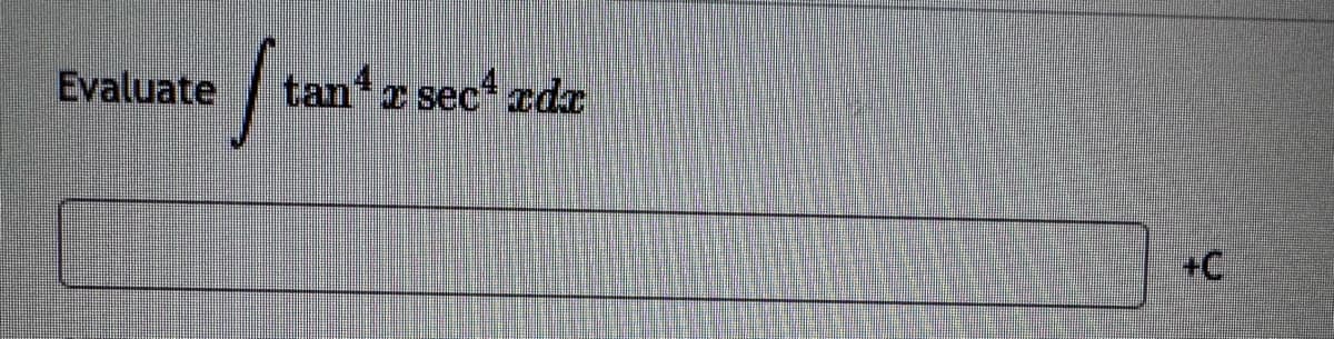 Evaluate tan4 or sec4 rdr
+C