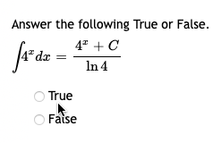 Answer the following True or False.
4² + C
In 4
f₁² da =
True
Faise