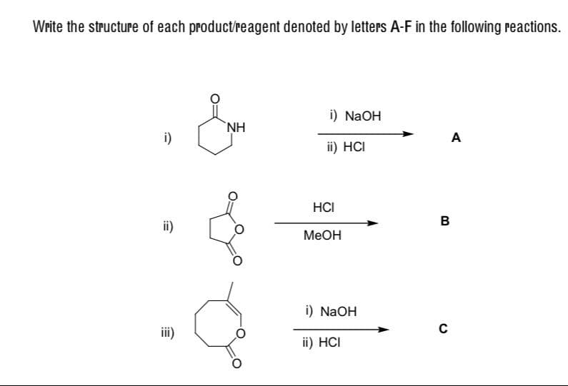 Write the structure of each product/reagent denoted by letters A-F in the following reactions.
i) NaOH
`NH
i)
A
ii) HCI
HCI
B
ii)
MeOH
i) NaOH
iii)
ii) HCI
