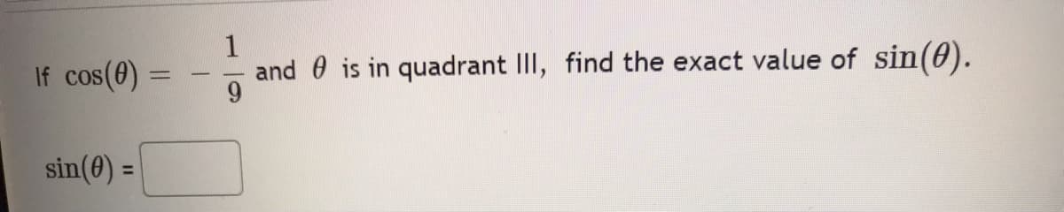 If cos(0) =
sin(0) =
-
1
and is in quadrant III, find the exact value of sin(0).
9