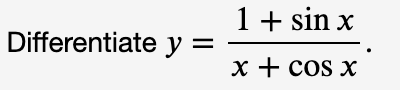 1+ sin x
Differentiate y
x + cos x
