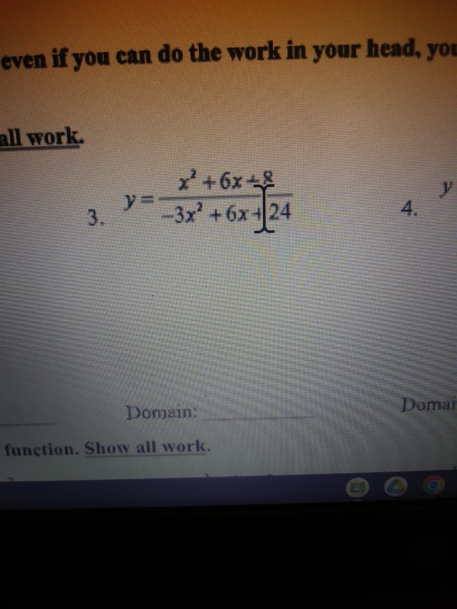 even if you can do the work in your head, you
all work.
3.
y=-
x² +6x +8
-3x² +6x+24
Domain:
function. Show all work.
Domai