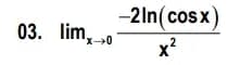 -2ln(cos x)
-2In(cosx)
03. lim, 0
.2
