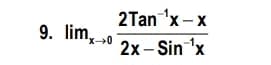 2Tan 'x - x
9. lim, »0
'x0
2х-Sin 1x
