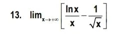 Inx
1
13. lim,
"x+0
X,
