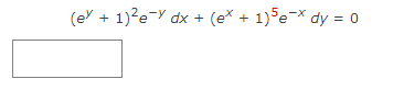 (ex + 1)²e-y dx + (ex + 1)5e-x dy = 0