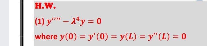 H.W.
(1) y"" – 1*y = 0
where y(0) = y'(0) = y(L) = y"(L) = 0
%3D
||
