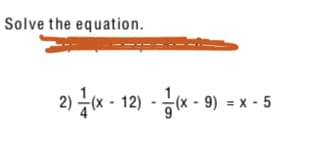 Solve the equation.
2)금x- 12) -jx-9) =x-5
