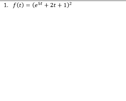 1. f(t) = (e5t + 2t + 1)²