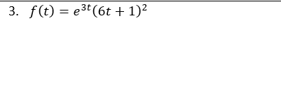 3t
3. f(t) = e³t (6t + 1)²