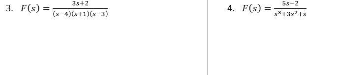 3. F(s) =
=
3s+2
(s-4) (s+1)(s-3)
4. F(s)
=
5s-2
s³+3s²+s