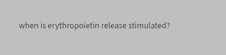 when is erythropoietin release stimulated?
