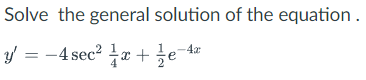 Solve the general solution of the equation.
y = -4 sec² x + e- 4²