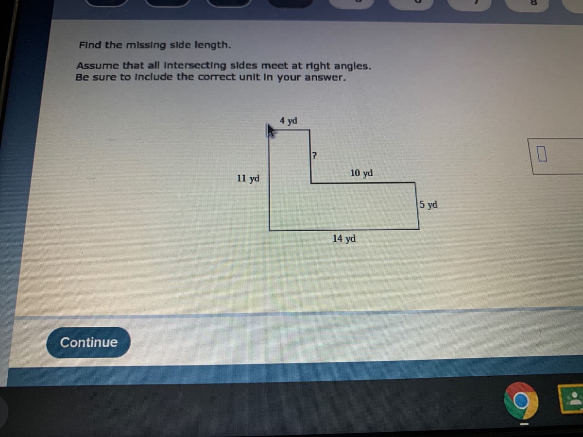 Find the missing slde length.
Assume that all Intersecting sldes meet at right angles.
Be sure to Include the correct unit In your answer.
4 yd
10 yd
11 yd
5 yd
14 yd
Continue
