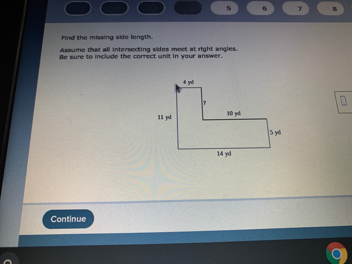 6.
Find the missing side length.
Assume that all Intersecting sldes meet at right angles.
Be sure to Include the correct unit In your answer.
4 yd
口
10 yd
11 yd
5 yd
14 yd
Continue
