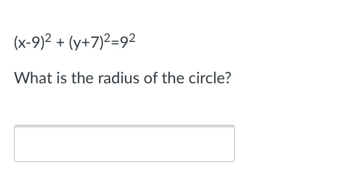 (x-9)2 + (y+7)2=92
What is the radius of the circle?
