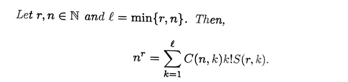 Let r, n E N and l = min{r, n}. Then,
l
nr
ΣC(n, k)k!S(r, k).
k=1
=