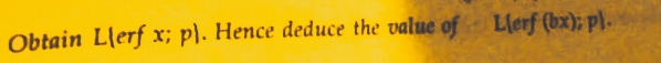 Obtain Llerf x; p). Hence deduce the value of Lierf (bx); pl.