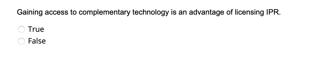 Gaining access to complementary technology is an advantage of licensing IPR.
True
False