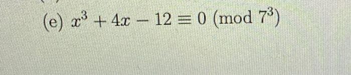 (e) x³ + 4x - 12 = 0 (mod 7³)