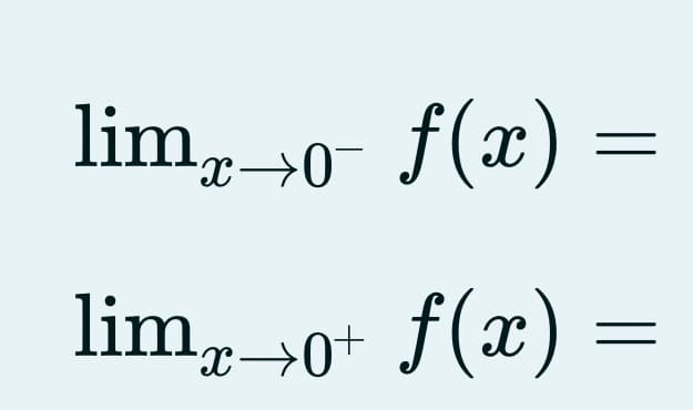 limx→σ- f(x)
=
limo+ f(x):
=