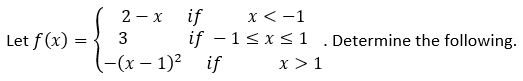 2-x if
Let f(x) = 3
x < -1
if - 1 ≤ x ≤ 1
(-(x - 1)² if
x > 1
Determine the following.