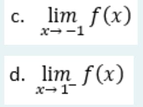 c. lim f(x)
x→-1
d. lim f(x)
x→ 1