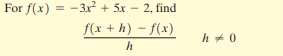 For f(x) = -3x² + 5x
2, find
%3D
f(x + h) – f(x)
h+ 0
h
