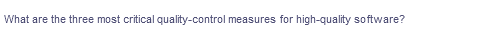 What are the three most critical quality-control measures for high-quality software?
