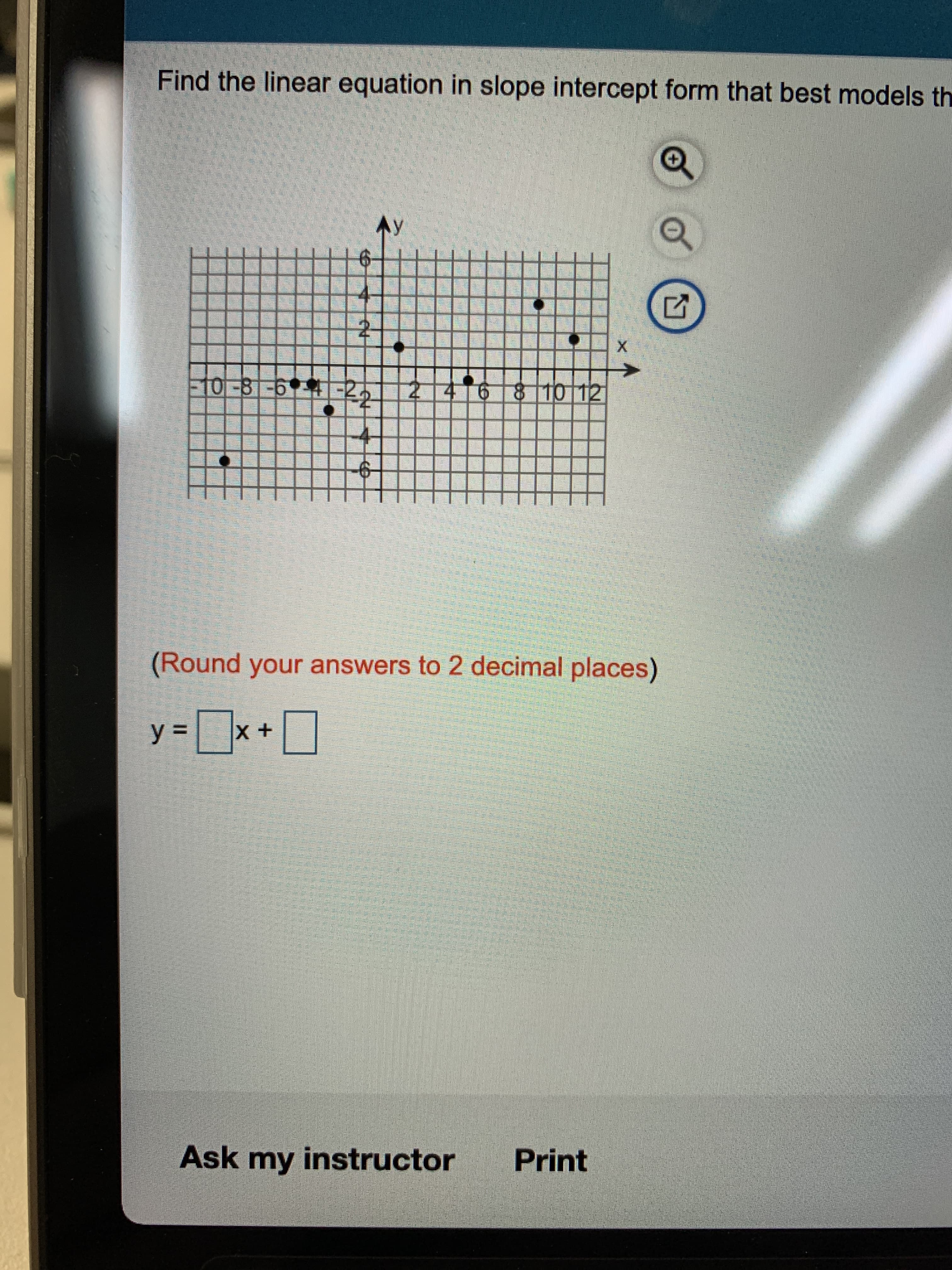 %24
Find the linear equation in slope intercept form that best models th
Ay
to-8-64-2
2416 8 110 12
廿
(Round your answers to 2 decimal places)
=D=
Ask my instructor
Print
