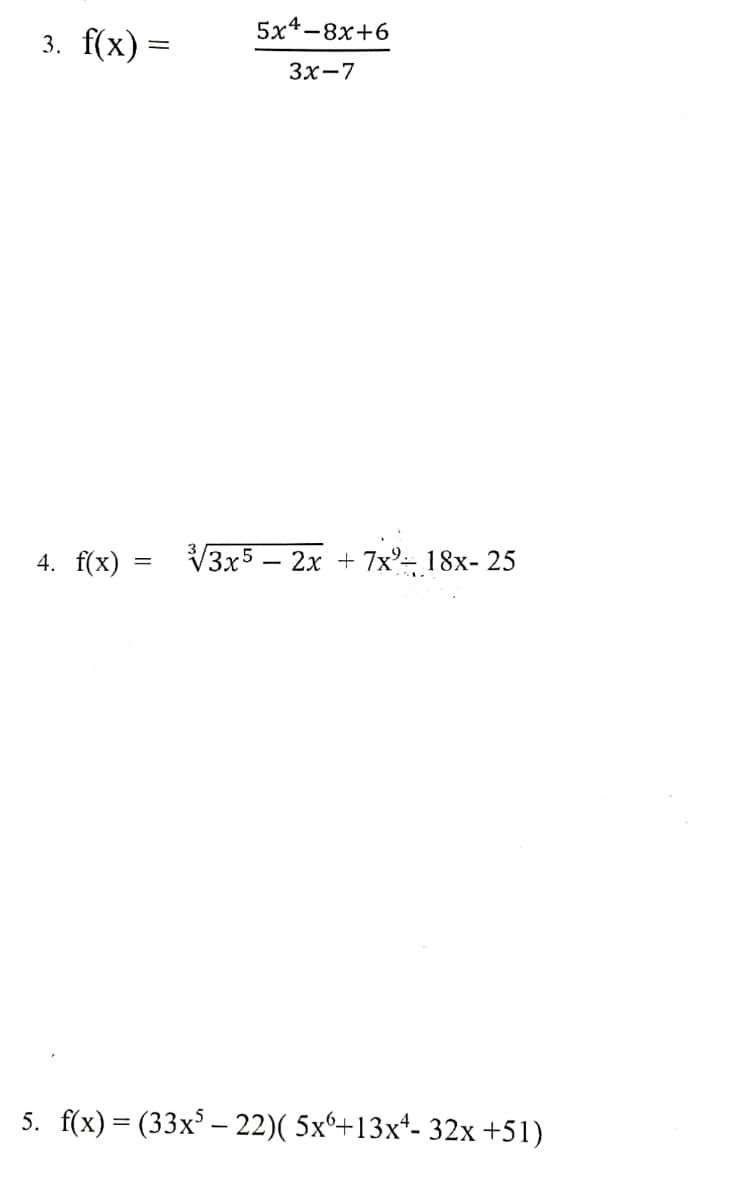 3. f(x) =
5x4-8x+6
3x-7
4. f(x)
√3x52x + 7x² 18x-25
5. f(x) = (33x³ – 22)( 5x+13x¹- 32x+51)
=