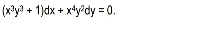 (x³y³ + 1)dx
+ xªy²dy = 0.
