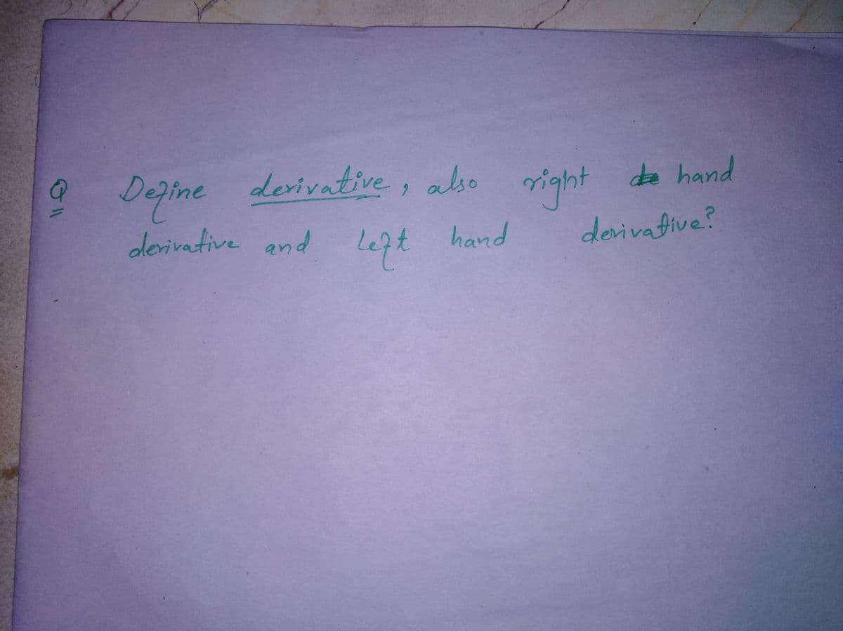 9 Depine
deivative, also
de hand
right
devivafive?
derivative and
le7t hand
