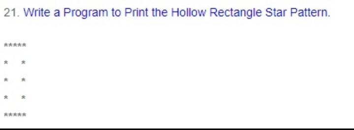 21. Write a Program to Print the Hollow Rectangle Star Pattern.
*****
*****
