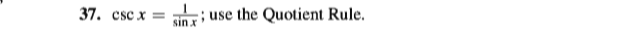 37. csc x =
sin x
; use the Quotient Rule.
